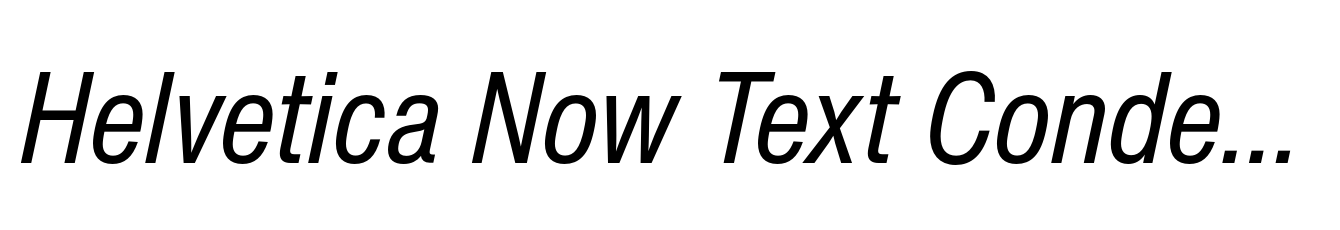 Helvetica Now Text Condensed Italic